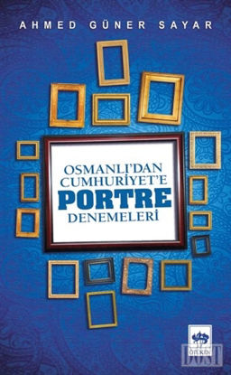 Osmanlı’dan Cumhuriyet'e Portre Denemeleri